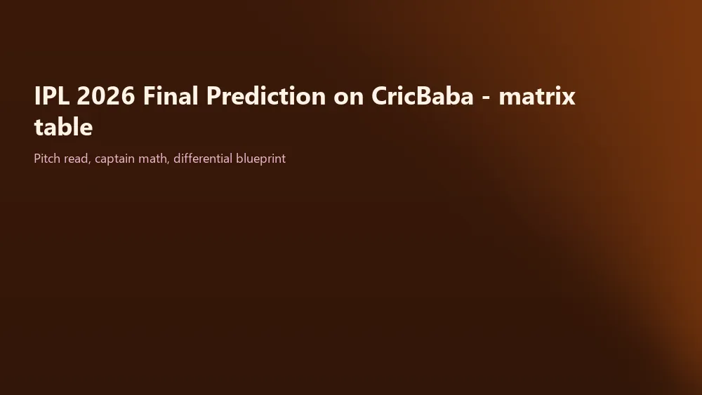 CricBaba captain projection grid for IPL 2026 final: anchor, differential, death-bowler bands